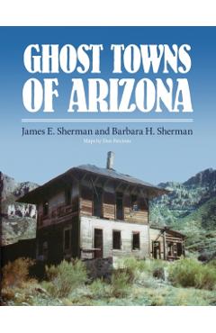 Ghost Towns of Arizona - James E. Sherman