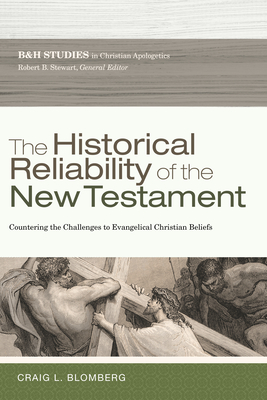 The Historical Reliability of the New Testament: Countering the Challenges to Evangelical Christian Beliefs - Craig L. Blomberg