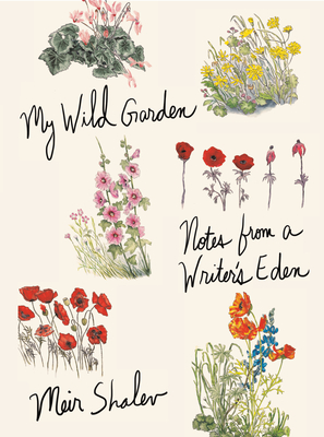 My Wild Garden: Notes from a Writer's Eden - Meir Shalev