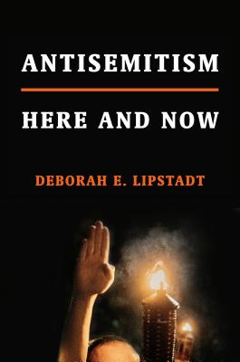 Antisemitism: Here and Now - Deborah E. Lipstadt