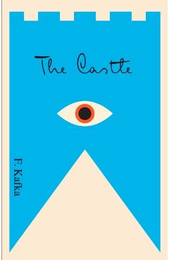 The Castle: A New Translation Based on the Restored Text - Franz Kafka