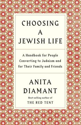 Choosing a Jewish Life, Revised and Updated: A Handbook for People Converting to Judaism and for Their Family and Friends - Anita Diamant