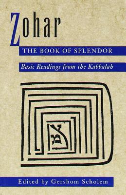 Zohar: The Book of Splendor: Basic Readings from the Kabbalah - Gershom Gerhard Scholem