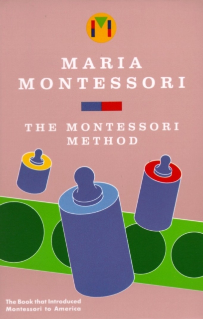 The Montessori Method - Maria Montessori