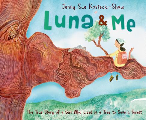 Luna & Me: The True Story of a Girl Who Lived in a Tree to Save a Forest - Jenny Sue Kostecki-shaw