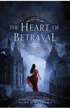 The Heart of Betrayal: The Remnant Chronicles, Book Two - Mary E. Pearson