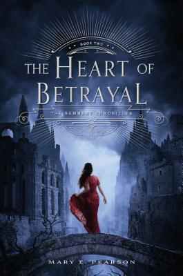 The Heart of Betrayal: The Remnant Chronicles, Book Two - Mary E. Pearson