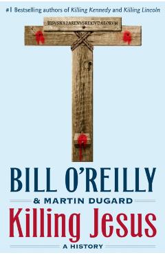 Killing Jesus: A History - Bill O'reilly
