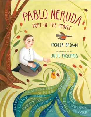 Pablo Neruda: Poet of the People - Monica Brown