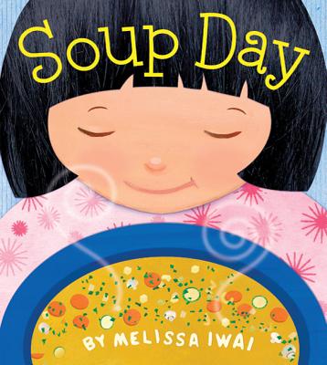 Soup Day: A Picture Book - Melissa Iwai