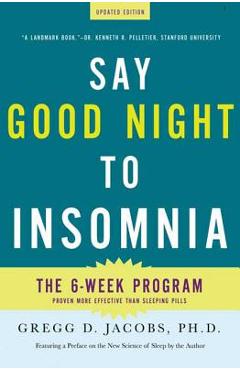 Poza produsului Say Good Night to Insomnia: The Six-Week, Drug-Free Program Developed at Harvard Medical School - Gregg D. Jacobs