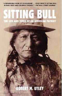 Sitting Bull: The Life and Times of an American Patriot - Robert M. Utley