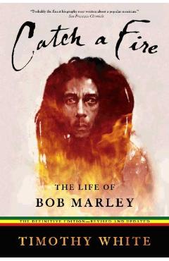 Catch a Fire: The Life of Bob Marley - Timothy White