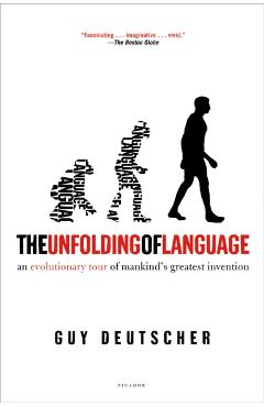 The Unfolding of Language: An Evolutionary Tour of Mankind's Greatest Invention - Guy Deutscher