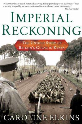Imperial Reckoning: The Untold Story of Britain's Gulag in Kenya - Caroline Elkins