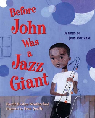 Before John Was a Jazz Giant: A Song of John Coltrane - Carole Boston Weatherford