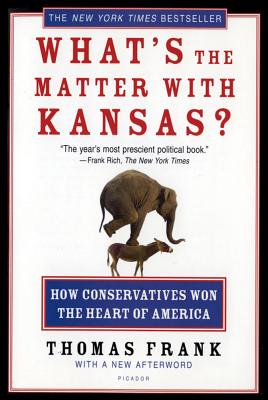 What's the Matter with Kansas?: How Conservatives Won the Heart of America - Thomas Frank