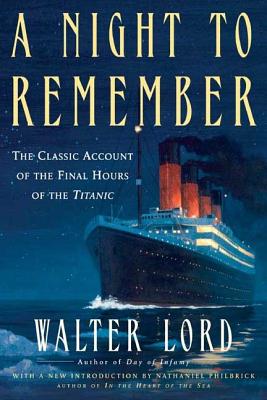 A Night to Remember: The Classic Account of the Final Hours of the Titanic - Walter Lord