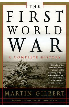 The First World War: A Complete History: A Complete History - Martin Gilbert