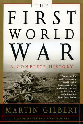 The First World War: A Complete History: A Complete History - Martin Gilbert