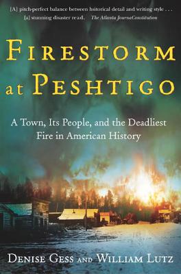 Firestorm at Peshtigo: A Town, Its People, and the Deadliest Fire in American History - William Lutz