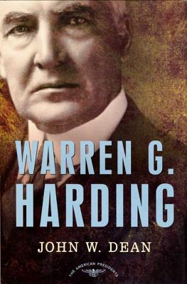 Warren G. Harding: The American Presidents Series: The 29th President, 1921-1923 - John W. Dean