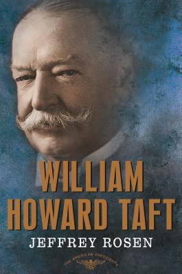 William Howard Taft: The American Presidents Series: The 27th President, 1909-1913 - Jeffrey Rosen