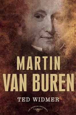 Martin Van Buren: The American Presidents Series: The 8th President, 1837-1841 - Ted Widmer