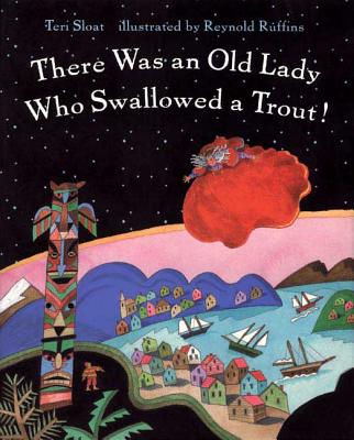 There Was an Old Lady Who Swallowed a Trout! - Teri Sloat