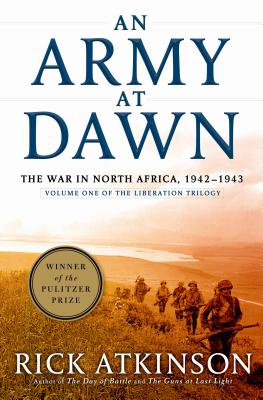 An Army at Dawn: The War in North Africa, 1942-1943, Volume One of the Liberation Trilogy - Rick Atkinson