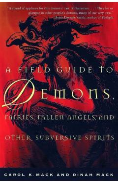 A Field Guide to Demons, Fairies, Fallen Angels, and Other Subversive Spirits - Carol K. Mack