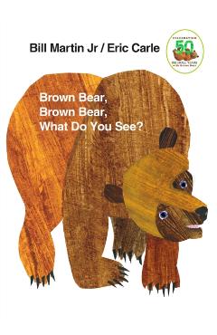 Brown Bear, Brown Bear, What Do You See?: 50th Anniversary Edition - Bill Martin