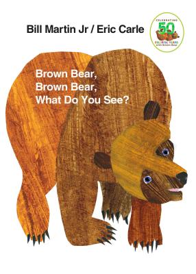Brown Bear, Brown Bear, What Do You See?: 50th Anniversary Edition - Bill Martin