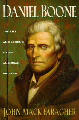 Daniel Boone: The Life and Legend of an American Pioneer - John Mack Faragher