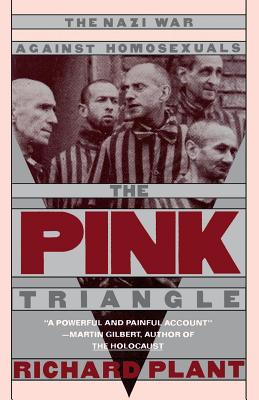 The Pink Triangle: The Nazi War Against Homosexuals - Richard Plant