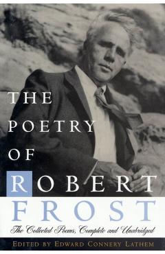 The Poetry of Robert Frost: The Collected Poems, Complete and Unabridged - Robert Frost