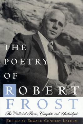 The Poetry of Robert Frost: The Collected Poems, Complete and Unabridged - Robert Frost