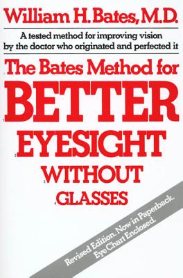 The Bates Method for Better Eyesight Without Glasses - William H. Bates