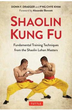 Shaolin Kung Fu: The Original Training Techniques of the Shaolin Lohan Masters - Donn F. Draeger