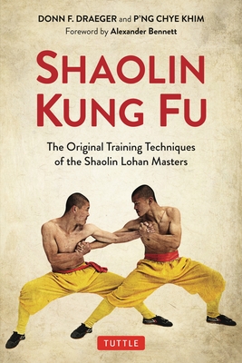 Shaolin Kung Fu: The Original Training Techniques of the Shaolin Lohan Masters - Donn F. Draeger