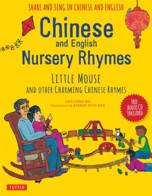 Chinese and English Nursery Rhymes: Little Mouse and Other Charming Chinese Rhymes [With Audio Disc in Chinese & English Included] - Faye-lynn Wu