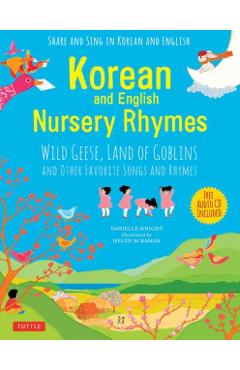 Korean and English Nursery Rhymes: Wild Geese, Land of Goblins and Other Favorite Songs and Rhymes (Audio Disc in Korean & English Included) - Danielle Wright