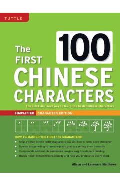 The First 100 Chinese Characters: Simplified Character Edition: (hsk Level 1) the Quick and Easy Way to Learn the Basic Chinese Characters - Laurence Matthews