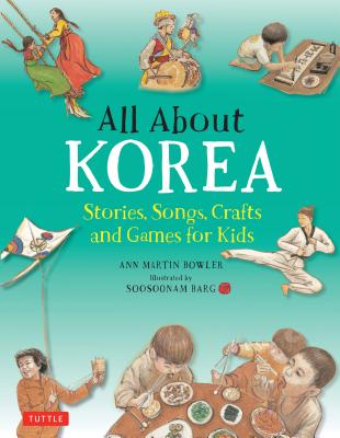All about Korea: Stories, Songs, Crafts and Games for Kids - Ann Martin Bowler