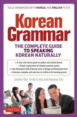 Korean Grammar: The Complete Guide to Speaking Korean Naturally - Soohee Kim