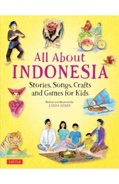 All about Indonesia: Stories, Songs, Crafts and Games for Kids - Linda Hibbs