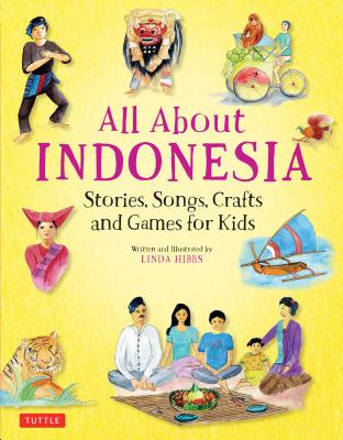 All about Indonesia: Stories, Songs, Crafts and Games for Kids - Linda Hibbs