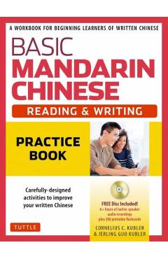 Basic Mandarin Chinese - Reading & Writing Practice Book: A Workbook for Beginning Learners of Written Chinese (MP3 Audio CD and Printable Flash Cards - Cornelius C. Kubler