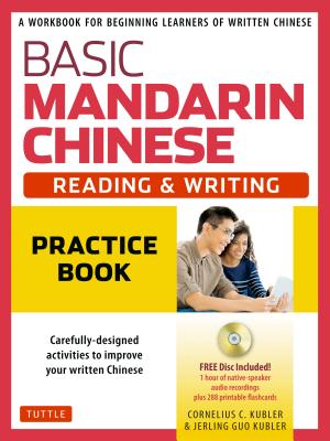 Basic Mandarin Chinese - Reading & Writing Practice Book: A Workbook for Beginning Learners of Written Chinese (MP3 Audio CD and Printable Flash Cards - Cornelius C. Kubler