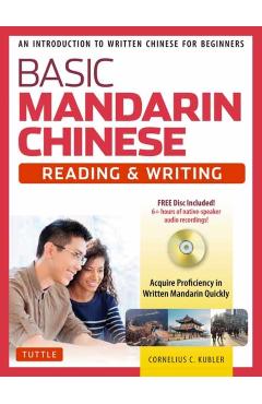 Basic Mandarin Chinese - Reading & Writing Textbook: An Introduction to Written Chinese for Beginners (6+ Hours of MP3 Audio Included) - Cornelius C. Kubler